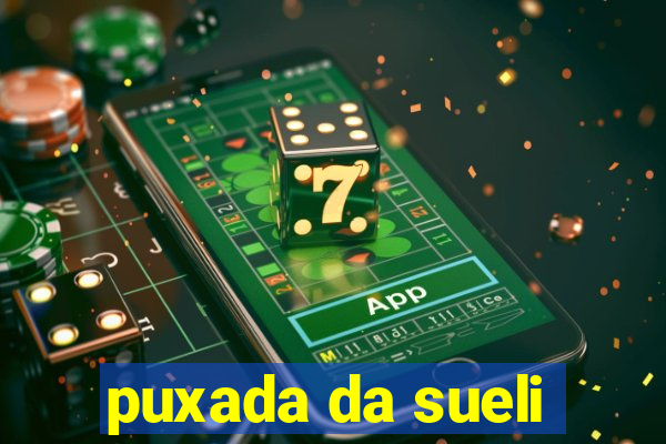 puxada da sueli